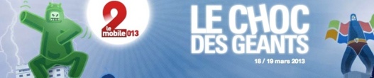 (Résultat du concours) Salon LeMobile 2013 - Le Choc des Géants du 18 au 19 mars (1 pass 2 jours à gagner) (Résultat du concours) Salon LeMobile 2013 - Le Choc des Géants du 18 au 19 mars (1 pass 2 jours à gagner)